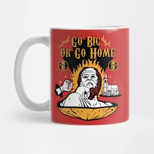 go big go home Mug